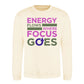Energy Flows Where Focus Goes Slogan Unisex Sweatshirt