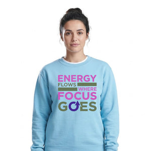 Energy Flows Where Focus Goes Slogan Unisex Sweatshirt