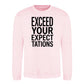 Exceed Your Expectations Slogan Unisex Sweatshirt