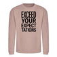 Exceed Your Expectations Slogan Unisex Sweatshirt