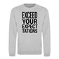 Exceed Your Expectations Slogan Unisex Sweatshirt