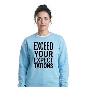 Exceed Your Expectations Slogan Unisex Sweatshirt