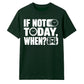 Inspiring If Not Today When Slogan Graphic Unisex T-Shirt