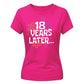 18th Birthday Ladies T-Shirt 18 Years Later