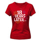 18th Birthday Ladies T-Shirt 18 Years Later