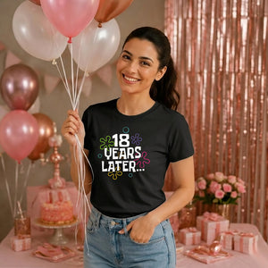 18th Birthday Ladies T-Shirt 18 Years Later
