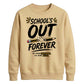 Fun School's Out Forever School Leavers Sweatshirt