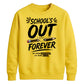 Fun School's Out Forever School Leavers Sweatshirt
