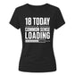 Funny 18 Today Common Sense Loading 18 Birthday Ladies T-Shirt