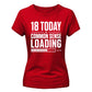 Funny 18 Today Common Sense Loading 18 Birthday Ladies T-Shirt