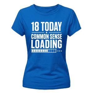 Funny 18 Today Common Sense Loading 18 Birthday Ladies T-Shirt