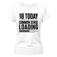Funny 18 Today Common Sense Loading 18 Birthday Ladies T-Shirt
