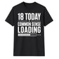 Funny Common Sense Loading Graphic 18 Birthday Unisex T-Shirt