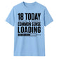 Funny Common Sense Loading Graphic 18 Birthday Unisex T-Shirt