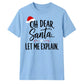 Funny Oh Dear Santa Let Me Explain Christmas Unisex T-Shirt