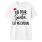 Funny Oh Dear Santa Let Me Explain Christmas Unisex T-Shirt