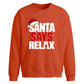 Funny santa says relax slogan Christmas Oversized Sweatshirt