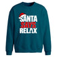 Funny santa says relax slogan Christmas Oversized Sweatshirt
