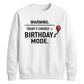 Funny Warning Birthday Mode Happy Birthday Sweatshirt
