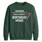 Funny Warning Birthday Mode Happy Birthday Sweatshirt