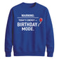 Funny Warning Birthday Mode Happy Birthday Sweatshirt