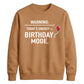 Funny Warning Birthday Mode Happy Birthday Sweatshirt