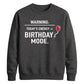 Funny Warning Birthday Mode Happy Birthday Sweatshirt