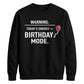 Funny Warning Birthday Mode Happy Birthday Sweatshirt