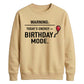Funny Warning Birthday Mode Happy Birthday Sweatshirt