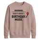 Funny Warning Birthday Mode Happy Birthday Sweatshirt