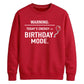 Funny Warning Birthday Mode Happy Birthday Sweatshirt