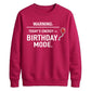 Funny Warning Birthday Mode Happy Birthday Sweatshirt