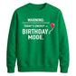 Funny Warning Birthday Mode Happy Birthday Sweatshirt