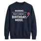 Funny Warning Birthday Mode Happy Birthday Sweatshirt