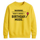 Funny Warning Birthday Mode Happy Birthday Sweatshirt