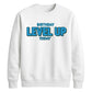 Gamer Level Up Today Happy Birthday Sweatshirt