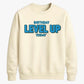 Gamer Level Up Today Happy Birthday Sweatshirt
