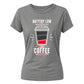 Humorous Battery Low Need Coffee Top ladies fit T-Shirt
