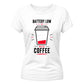 Humorous Battery Low Need Coffee Top ladies fit T-Shirt