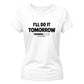 Humorous procrastination quote Funny memes ladies t-shirt
