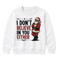 I Don't Believe In You Either Christmas Kids Sweatshirt