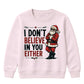 I Don't Believe In You Either Christmas Kids Sweatshirt