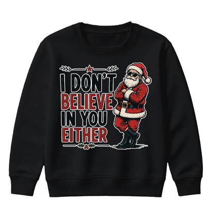 I Don't Believe In You Either Christmas Kids Sweatshirt
