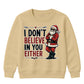 I Don't Believe In You Either Christmas Kids Sweatshirt