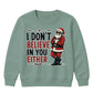 I Don't Believe In You Either Christmas Kids Sweatshirt