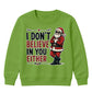 I Don't Believe In You Either Christmas Kids Sweatshirt