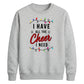 I Have All The Cheer Graphic Christmas Unisex Sweatshirt
