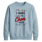 I Have All The Cheer Graphic Christmas Unisex Sweatshirt