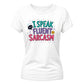 I Speak Fluent Sarcasm Funny Slogan Ladies T-Shirt