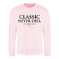 Iconic Classic Never Dies Slogan Unisex Sweatshirt